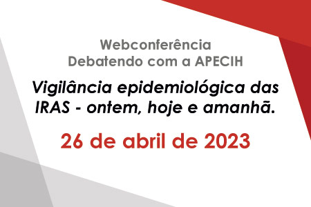 Webconfer�ncia Debatendo com a APECIH - Vigil�ncia epidemiol�gica das IRAS - ontem, hoje e amanh�.