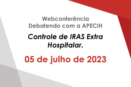 Webconferência Debatendo com a APECIH - Controle de IRAS Extra Hospitalar.
