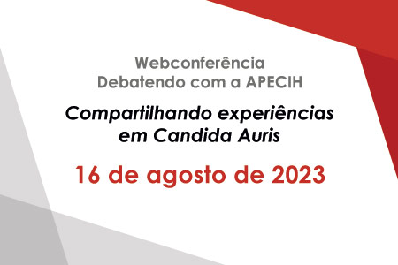 Webconfer�ncia Debatendo com a APECIH - Compartilhando experi�ncias em Candida Auris