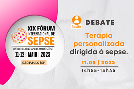 XIX Fórum Internacional de SEPSE | 11/05 - Debate: Terapia personalizada dirigida à sepse.